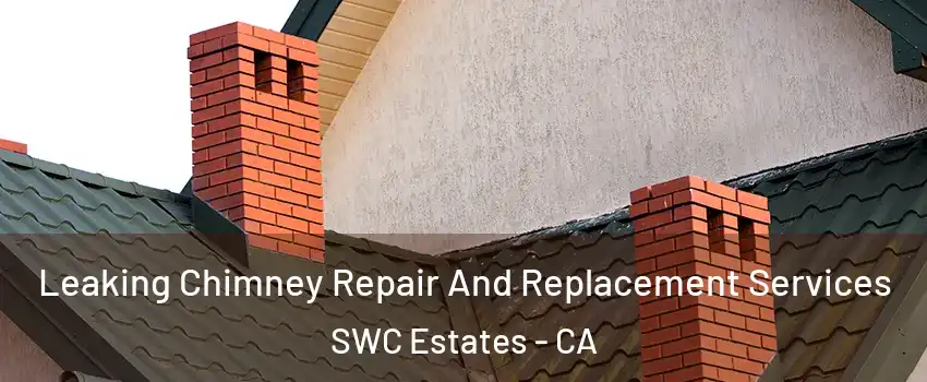Leaking Chimney Repair And Replacement Services SWC Estates - CA
