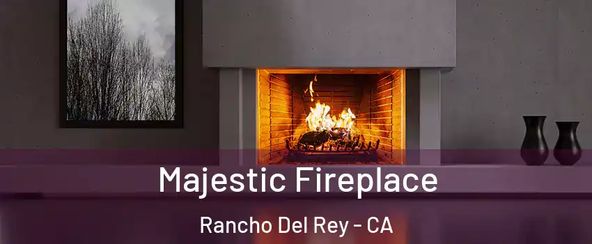 Majestic Fireplace Rancho Del Rey - CA