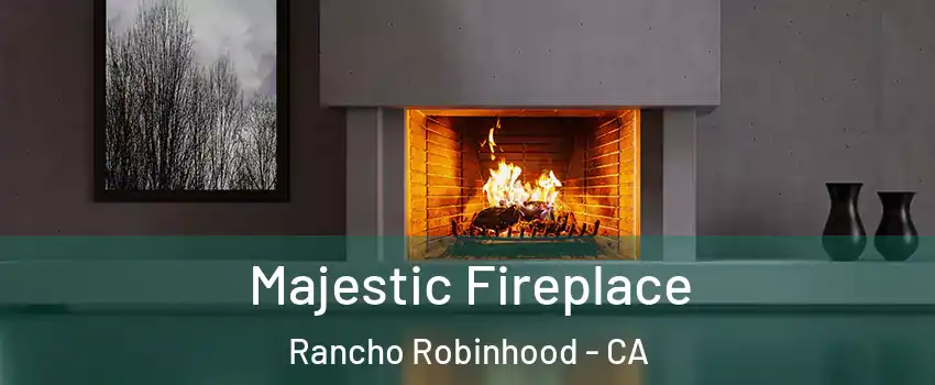 Majestic Fireplace Rancho Robinhood - CA