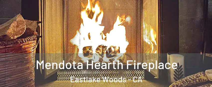 Mendota Hearth Fireplace Eastlake Woods - CA