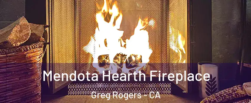 Mendota Hearth Fireplace Greg Rogers - CA