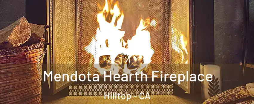 Mendota Hearth Fireplace Hilltop - CA