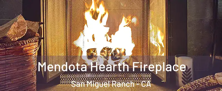Mendota Hearth Fireplace San Miguel Ranch - CA