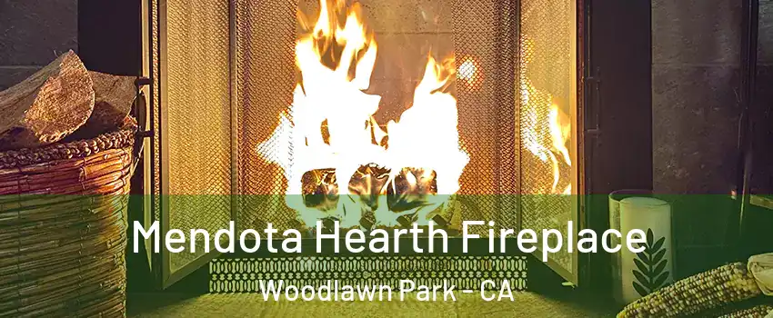 Mendota Hearth Fireplace Woodlawn Park - CA