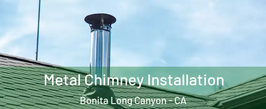 Metal Chimney Installation Bonita Long Canyon - CA