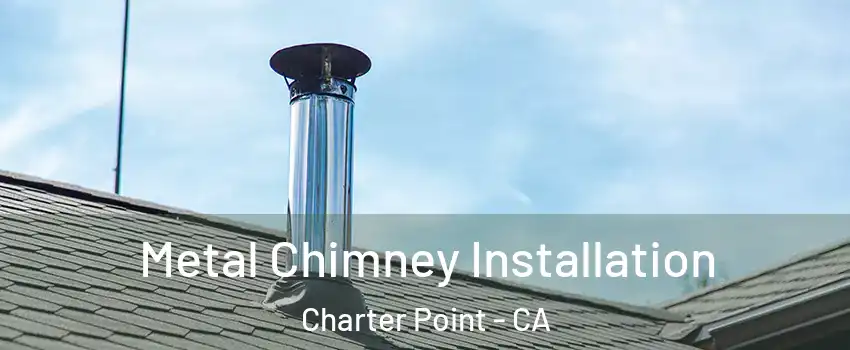 Metal Chimney Installation Charter Point - CA