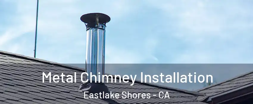 Metal Chimney Installation Eastlake Shores - CA