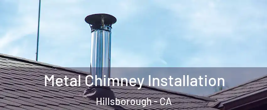 Metal Chimney Installation Hillsborough - CA
