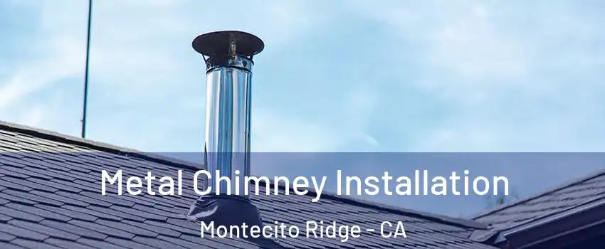 Metal Chimney Installation Montecito Ridge - CA