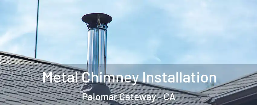 Metal Chimney Installation Palomar Gateway - CA