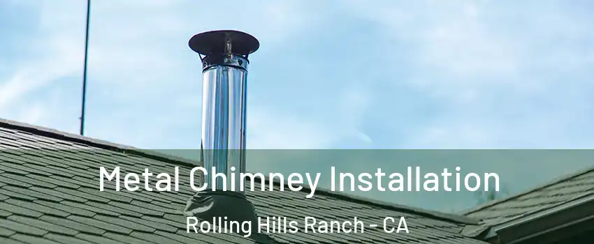 Metal Chimney Installation Rolling Hills Ranch - CA
