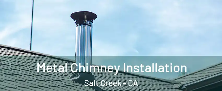 Metal Chimney Installation Salt Creek - CA