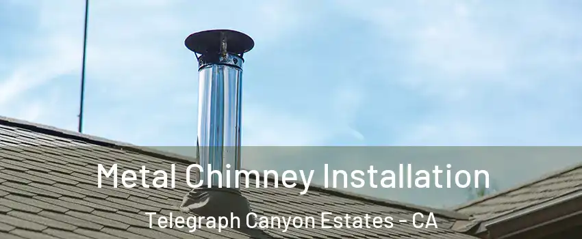 Metal Chimney Installation Telegraph Canyon Estates - CA