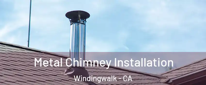 Metal Chimney Installation Windingwalk - CA