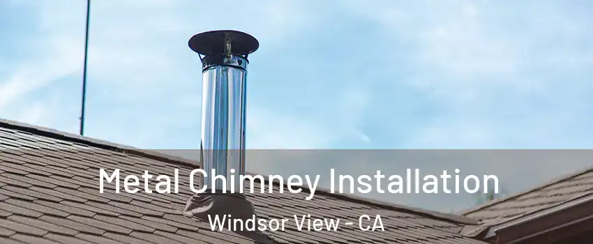 Metal Chimney Installation Windsor View - CA
