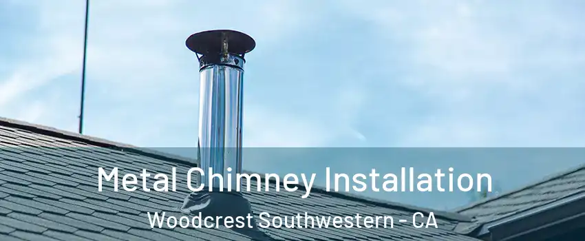 Metal Chimney Installation Woodcrest Southwestern - CA