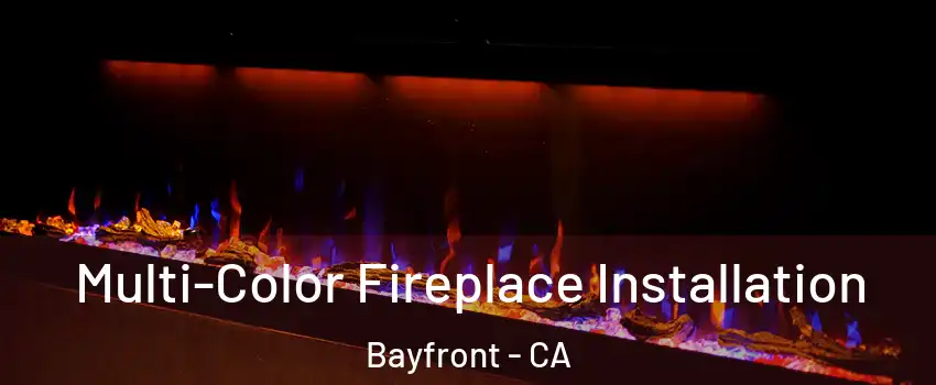 Multi-Color Fireplace Installation Bayfront - CA