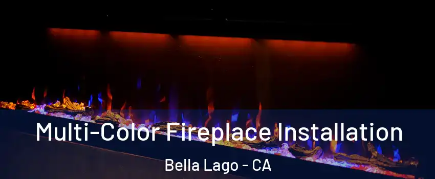 Multi-Color Fireplace Installation Bella Lago - CA