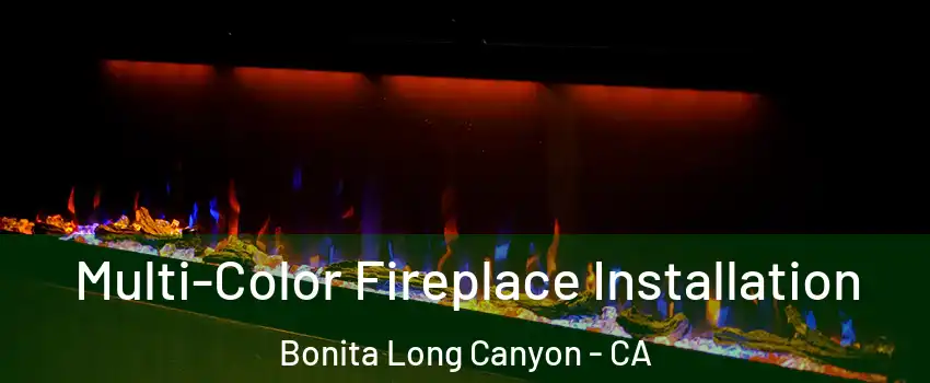 Multi-Color Fireplace Installation Bonita Long Canyon - CA