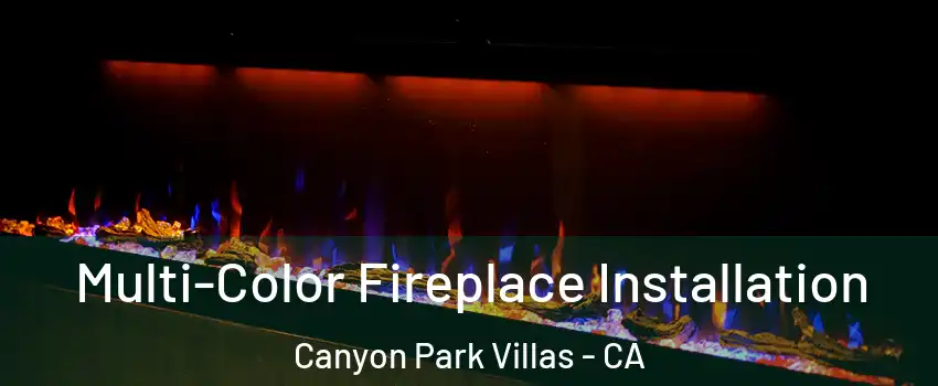 Multi-Color Fireplace Installation Canyon Park Villas - CA