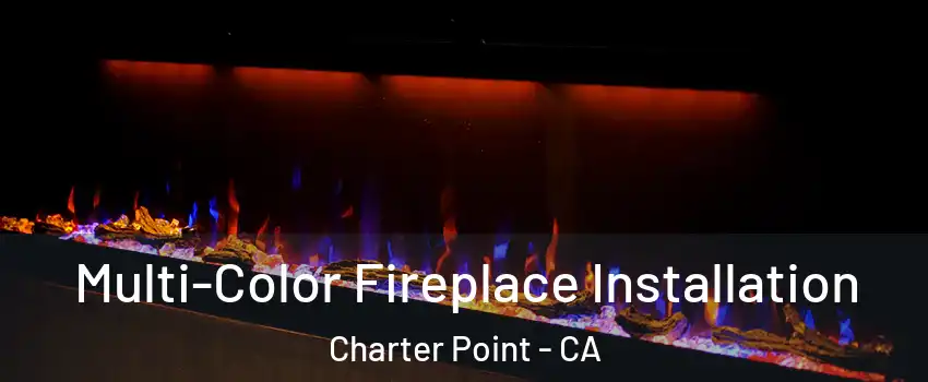 Multi-Color Fireplace Installation Charter Point - CA