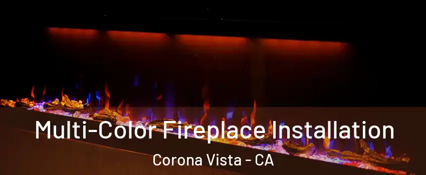 Multi-Color Fireplace Installation Corona Vista - CA