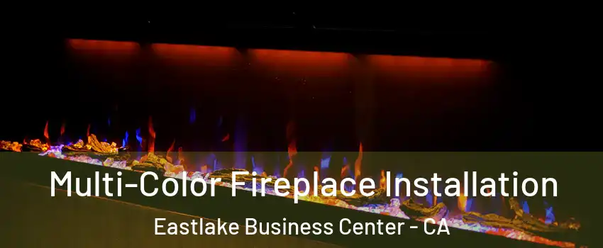 Multi-Color Fireplace Installation Eastlake Business Center - CA
