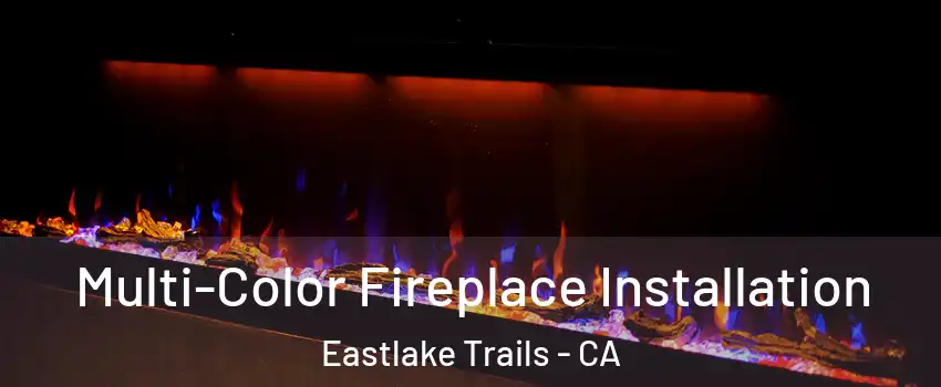 Multi-Color Fireplace Installation Eastlake Trails - CA