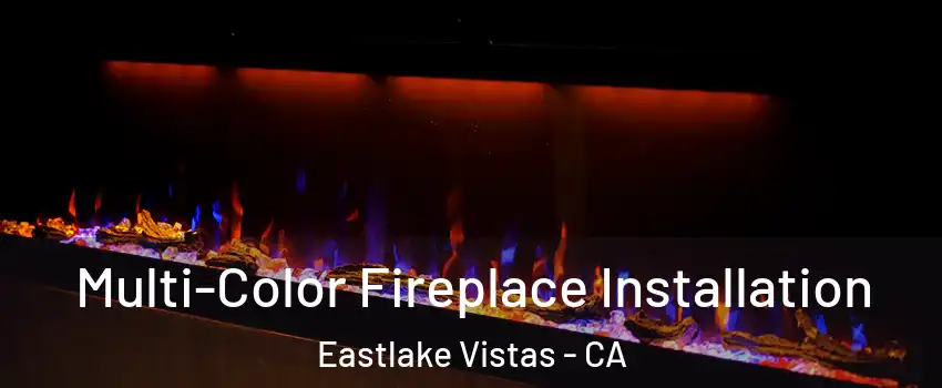 Multi-Color Fireplace Installation Eastlake Vistas - CA
