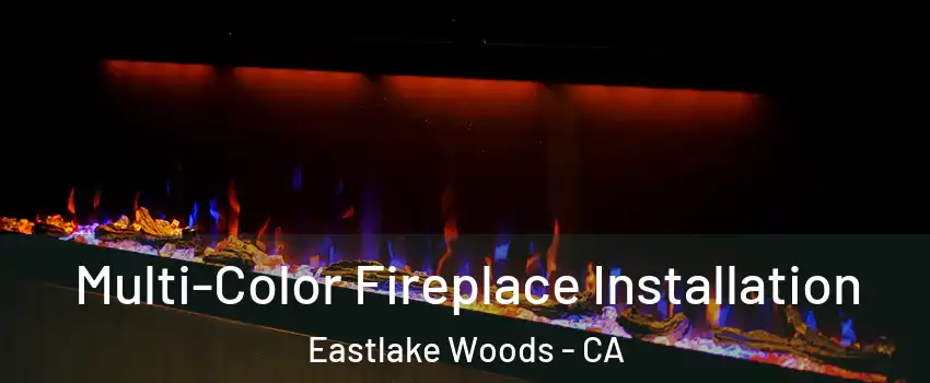 Multi-Color Fireplace Installation Eastlake Woods - CA
