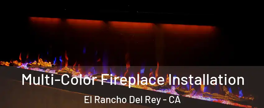Multi-Color Fireplace Installation El Rancho Del Rey - CA