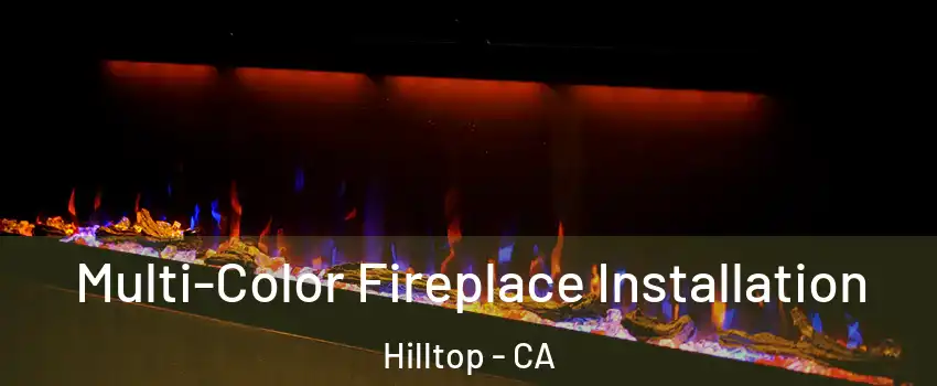 Multi-Color Fireplace Installation Hilltop - CA