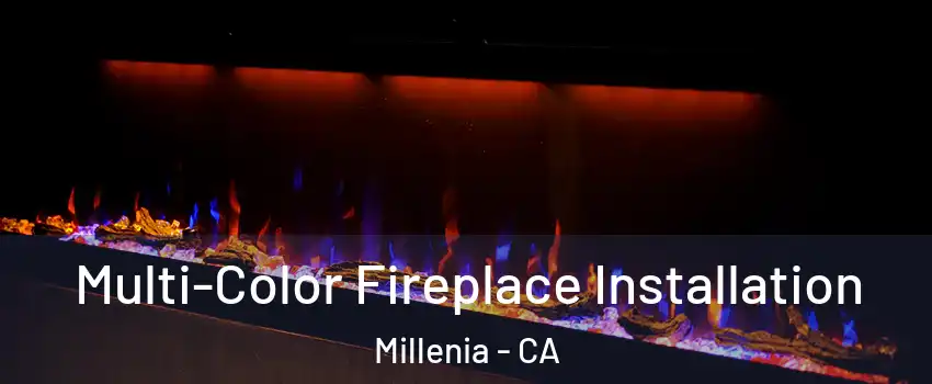 Multi-Color Fireplace Installation Millenia - CA
