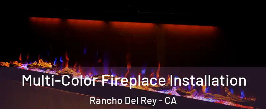Multi-Color Fireplace Installation Rancho Del Rey - CA