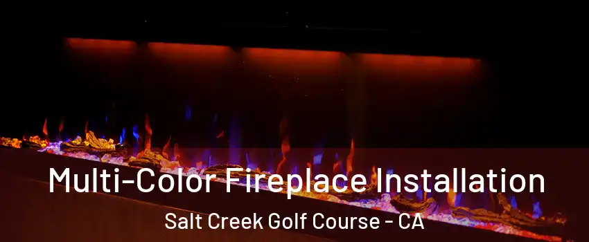 Multi-Color Fireplace Installation Salt Creek Golf Course - CA