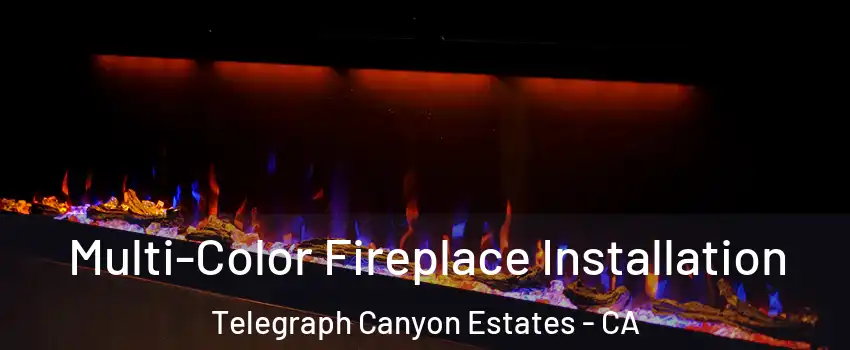 Multi-Color Fireplace Installation Telegraph Canyon Estates - CA