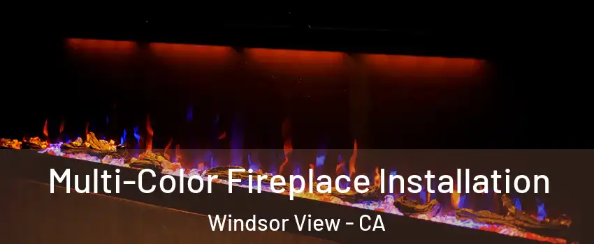 Multi-Color Fireplace Installation Windsor View - CA