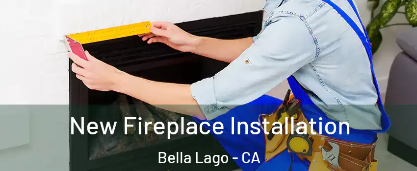 New Fireplace Installation Bella Lago - CA