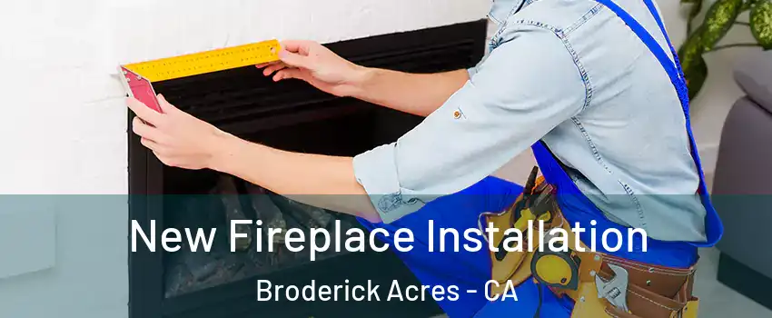 New Fireplace Installation Broderick Acres - CA