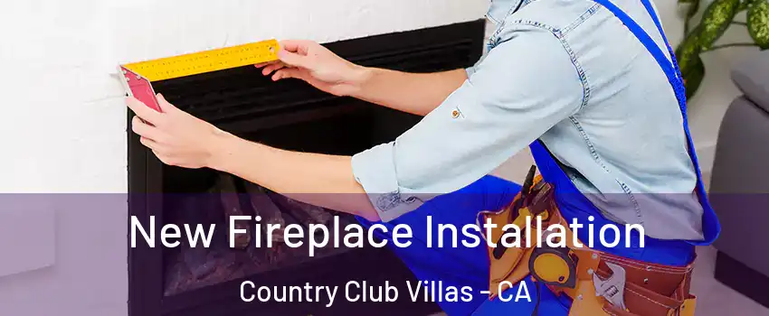New Fireplace Installation Country Club Villas - CA