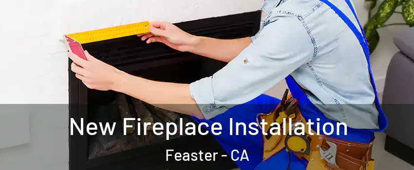 New Fireplace Installation Feaster - CA
