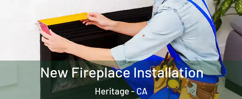 New Fireplace Installation Heritage - CA
