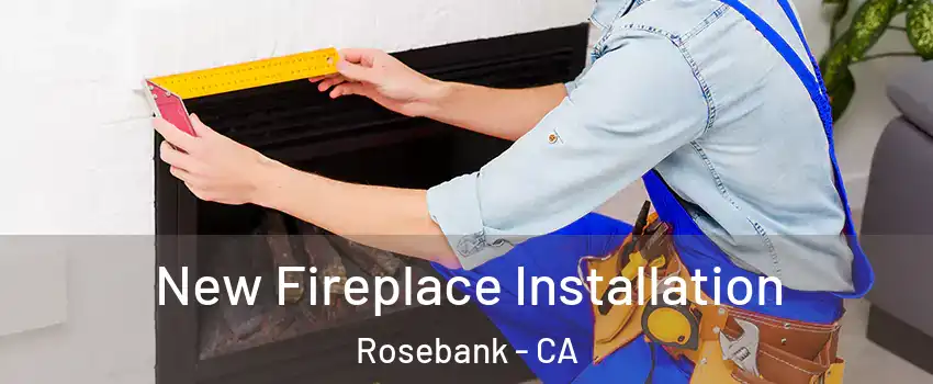 New Fireplace Installation Rosebank - CA