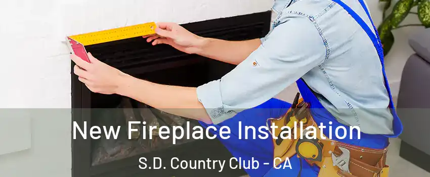 New Fireplace Installation S.D. Country Club - CA