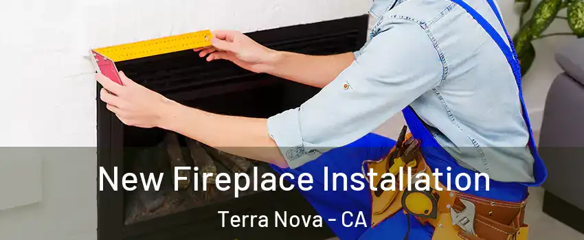 New Fireplace Installation Terra Nova - CA