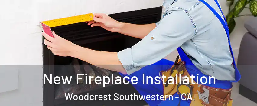 New Fireplace Installation Woodcrest Southwestern - CA