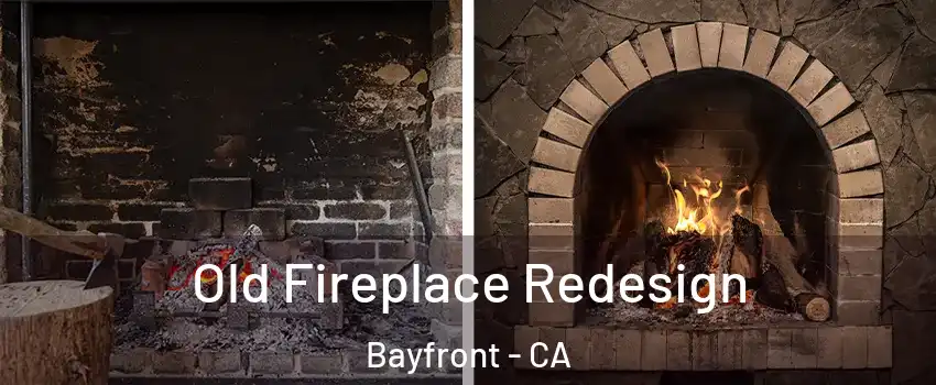 Old Fireplace Redesign Bayfront - CA