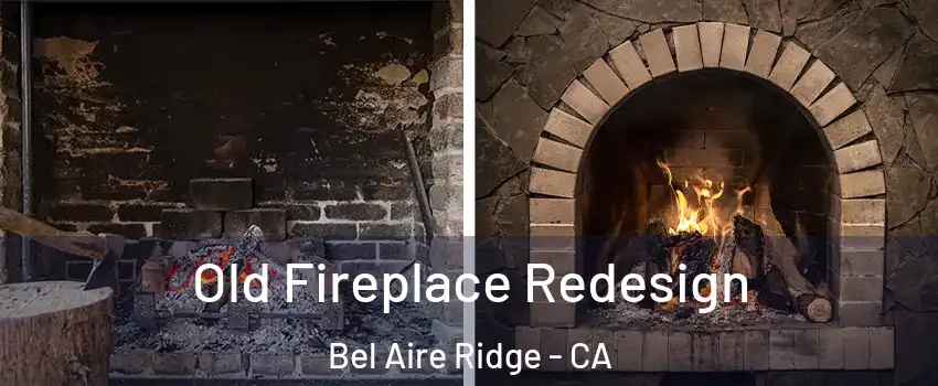 Old Fireplace Redesign Bel Aire Ridge - CA