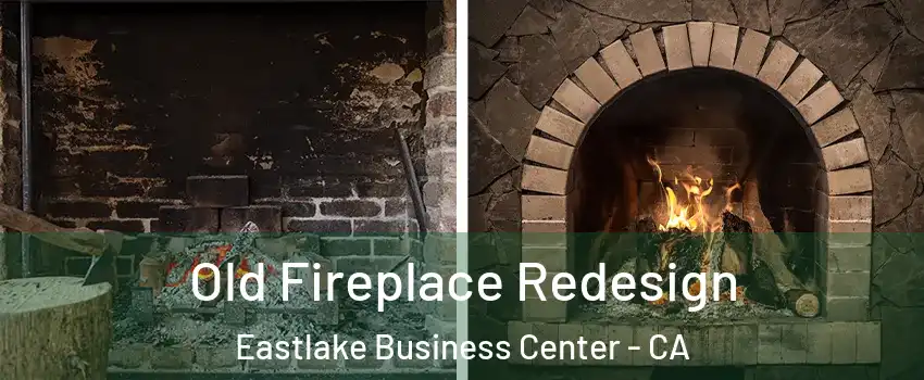 Old Fireplace Redesign Eastlake Business Center - CA