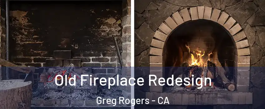 Old Fireplace Redesign Greg Rogers - CA